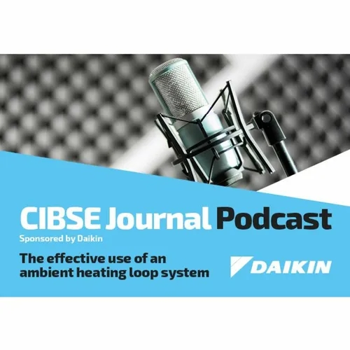 CIBSE Daikin Podcast: Ambient loop systems and how they can help decarbonise heating in dwellings