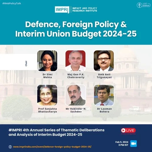 Defence, Foreign Policy, and Interim Union Budget 2024-25 Panel Discussion IMPRI #WebPolicyTalk Live