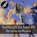 PunkVerso TV em Áudio 41 - Narrativas em Mosaico
