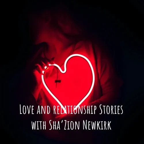 Love and relationship Stories with Sha’Zion Newkirk