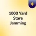 Episode 37 - 1000 Yard Stare Jamming