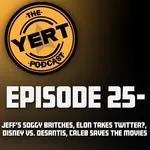 Ep. 25 - The Yert Podcast (Jeff’s soggy britches, Elon takes Twitter?, Disney vs. Desantis, Caleb saves the movies)