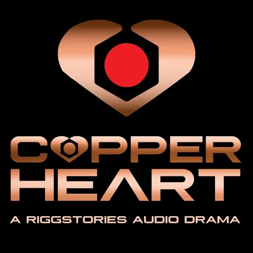 COPPERHEART: A RiggStories Audio Drama