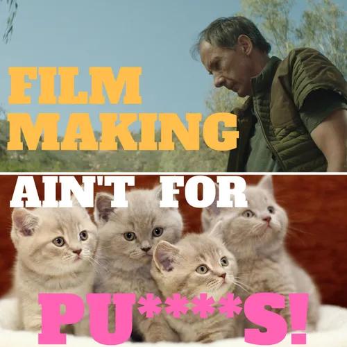 "Filmmaking Ain't For Pu****s!"