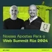Nossas Apostas Para o Web Summit Rio 2024 [varejocast] #457