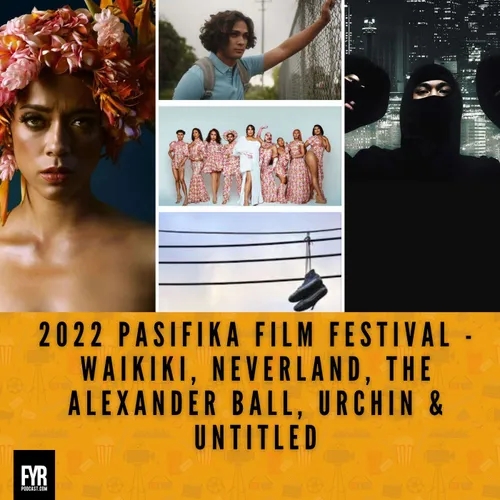 2022 Pasifika Film Festival - Waikiki, Neverland, The Alexander Ball, Urchin & Untitled
