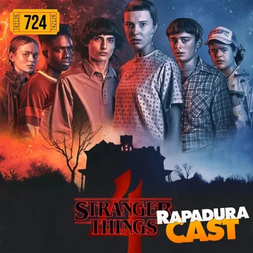 RapaduraCast 724 - Stranger Things 4, o blockbuster da Netflix!