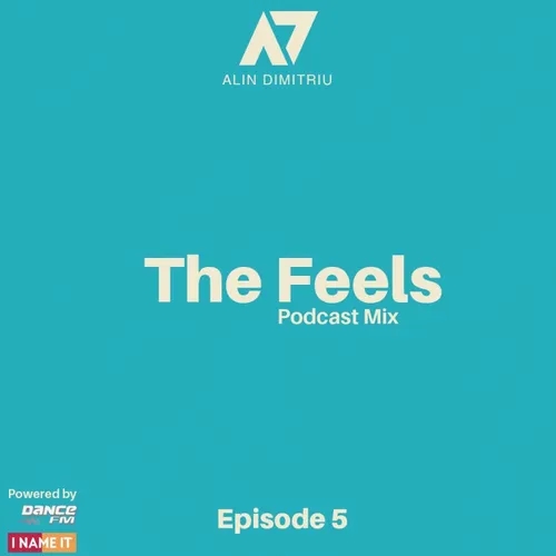 The Feels - Episode 5 (Dance FM / I NAME IT Podcast)
