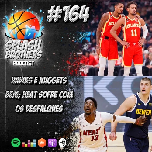 Podcast #164 - Hawks e Nuggets começam bem; Heat com problemas