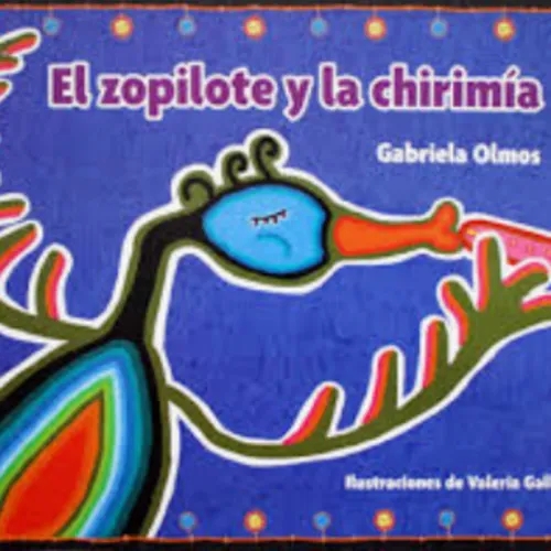“El zopilote y la chirimía”, Autor: Gabriela Olmos. Narrador: Alejandra Cortés, Música: Irepan Rojas