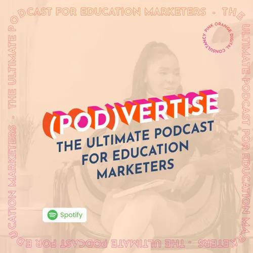(Pod)vertise: The Ultimate Podcast For Education Marketers