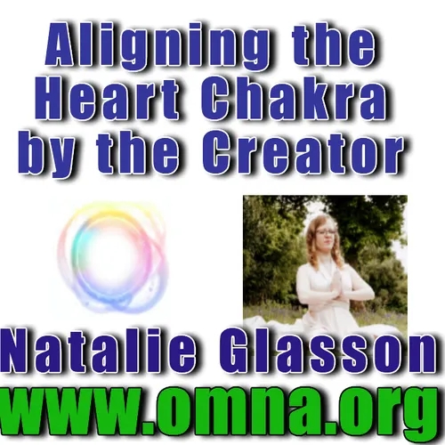 Aligning the Heart Chakra by the Creator – Natalie Glasson