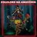 #3.2 - Folclore na Amazônia