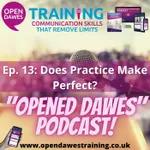 "Opened Dawes" Podcast Ep 13: Does Practice Make Perfect?