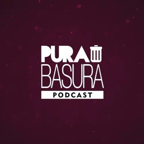 Pura Basura Podcast
