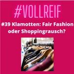 #39 Klamotten: Fair Fashion oder Shoppingrausch?