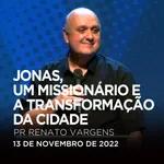 Jonas, Um Missionário e a Transformação da Cidade | Renato Vargens