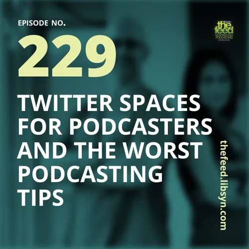 229 Twitter Spaces For Podcasters and The Worst Podcasting Tips