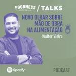 Walter Vieira: Novo olhar sobre mão de obra na alimentação