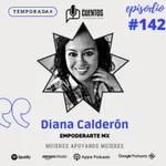 EP #142 - T4. EMPODERARTE MX. Mujeres apoyando a Mujeres.- Conoce a Diana Calderón. 