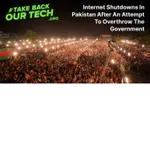 Internet Shutdowns In Pakistan After An Attempt To Overthrow The Government