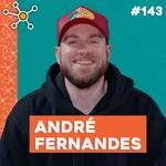 André Fernandes | HUB Podcast - EP 143