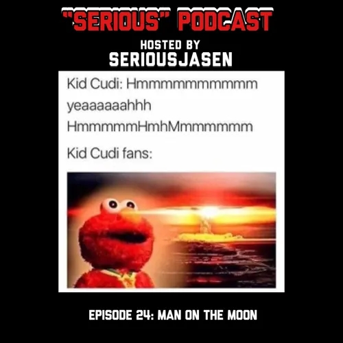"Serious" Podcast Episode 24: Man on the Moon