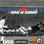 Capítulo 18: Primera parada... Desierto (Temp 1960-61) / ¿Por qué el Barça solo tiene 5 Copas de Europa?