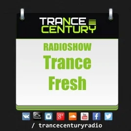 RadioShow #TranceFresh only on Trance Century Radio