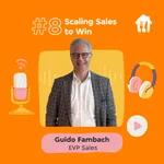 #8 Scaling Sales to Win. With Guido Fambach.