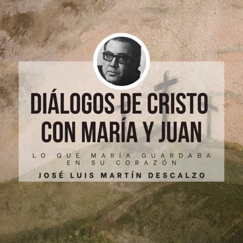 Diálogos de Cristo con María y Juan - Lo que María guardaba en su corazón.