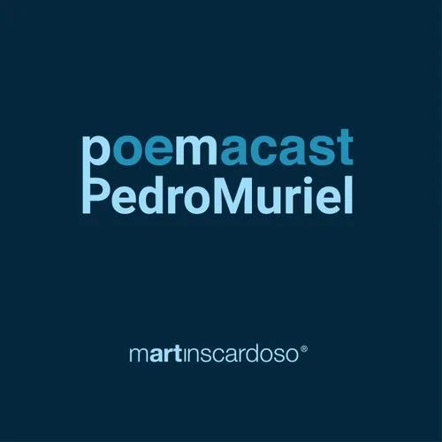 Poemacast - Pedro Muriel