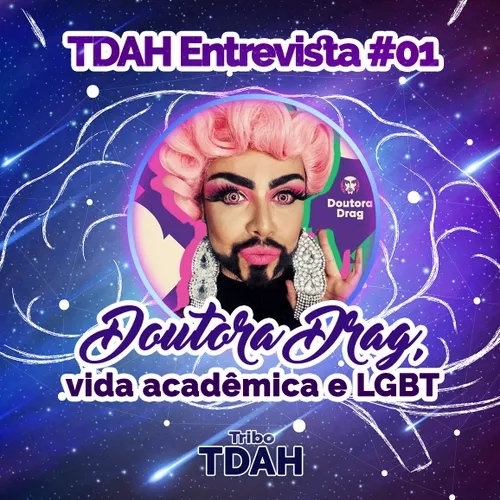 Tribo TDAH - TDAH Entrevista #01 - Doutora Drag, vida acadêmica e LGBT