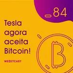 Webitcast #84 - Tesla agora aceita Bitcoin! - Comentando notícias da semana