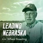 Leading Nebraska, Episode 13: UNL's Stephen Baenziger, "Give Us This Day Our Daily Bread"