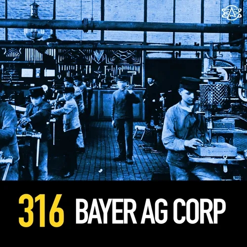 316 - Bayer AG: The Most EVIL Corporation in the World?