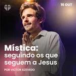 Mística: seguindo os que seguem a Jesus | Igreja Por Amor | Victor Azevedo