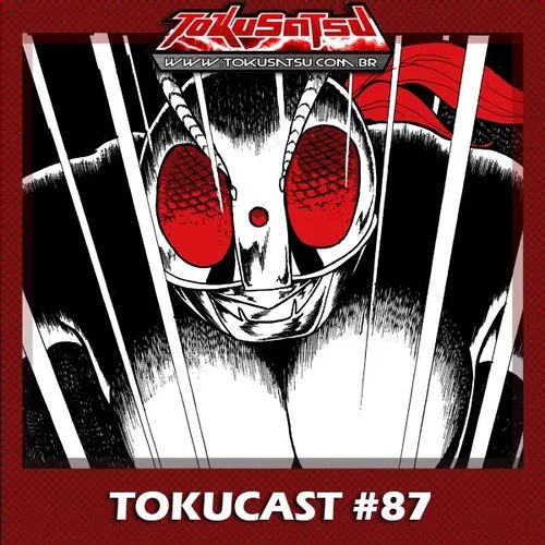 Tokucast #87 – Kamen Rider Mangá