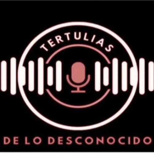 Tertulias De Lo Desconocido Radio