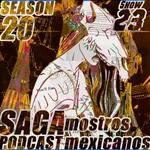 Saga Podcast S20E23 - Monstruos Mexicanos