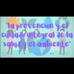 “La prevención y cuidado integral de la salud y del ambiente”