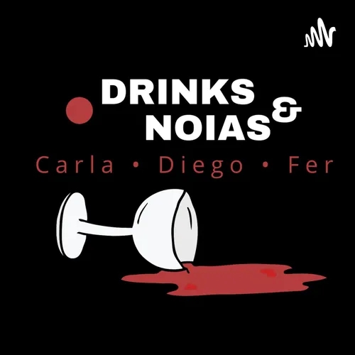 Drinks & Noias • Podcast