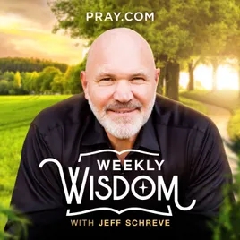 Weekly Wisdom with Jeff Schreve