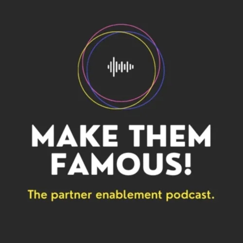 "Make Them Famous!" - For better partnerships.
