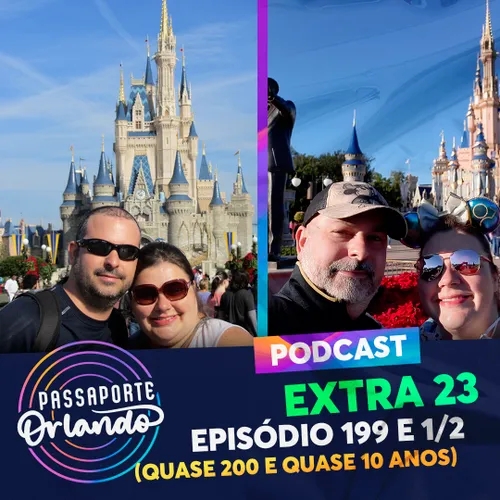Passaporte Orlando EXTRA 23 - Episódio 199 e 1/2 (Quase 200 e quase 10 anos)