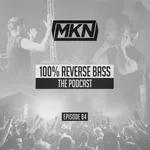 MKN | 100% Reverse Bass | Episode 84