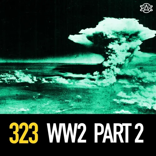 323 - Devastation in Asia: WW2 (Part 2 of 2)