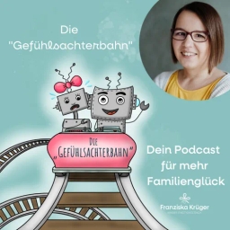 "Die Gefühlsachterbahn" - Dein Podcast für mehr Familienglück