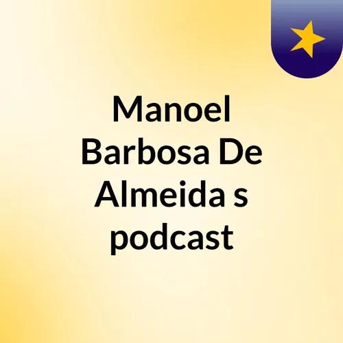 Manoel Barbosa De Almeida's podcast