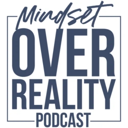 Mindset Over Reality Podcast 